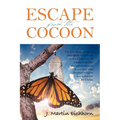 Escape from the Cocoon: The True Story of How a Near-Death Experience in the Wilderness of Alaska Propelled the Transformation of One Man Who