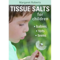 Tissue Salts for Children: Babies, Tots, Teens