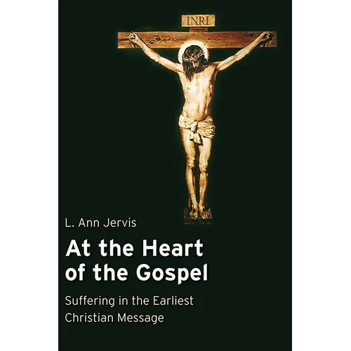 At the Heart of the Gospel: Suffering in the Earliest Christian Message