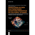 Semiotiken in Den Kulturwissenschaften/Semiotics in Cultural Studies: Ansatzpunkte Einer Kritischen Methodologie/Towards a Critical Methodology