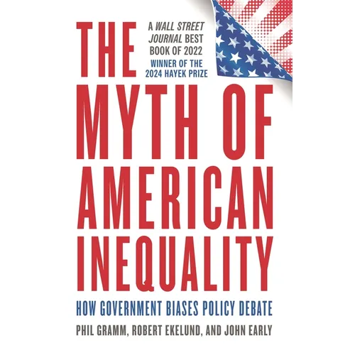 The Myth of American Inequality: How Government Biases Policy Debate