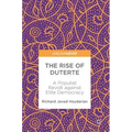 The Rise of Duterte: A Populist Revolt Against Elite Democracy