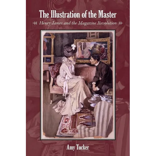 The Illustration of the Master: Henry James and the Magazine Revolution