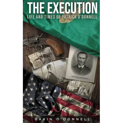 The Execution, Life and Times of Patrick O'Donnell: The Last Days of a Condemned Man