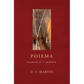 Poiema: Poems by D.S. Martin