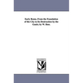 Early Rome, From the Foundation of the City to Its Destruction by the Gauls; by W. Ihne.