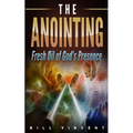 The Anointing: Fresh Oil of God's Presence
