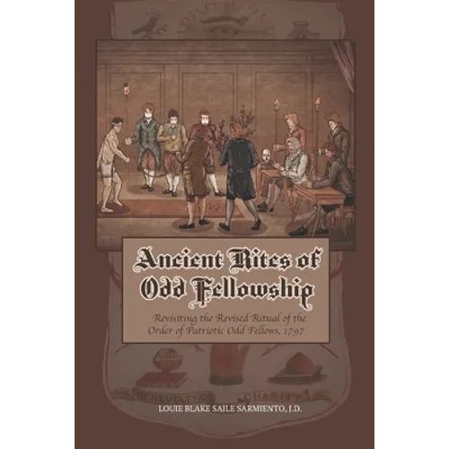 Ancient Rites of Odd Fellowship: Revisiting the Revised Ritual of the Order of Patriotic Odd Fellows,1797
