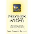 Everything to God in Prayer: Memoirs and Prayers Inspired by My Journey to Freedom from Fear