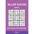 Killer Sudoku Simple 200 Puzzle With Solution Vol 6: Easy, Beginner Puzzle Book,9x9, 2 puzzles per page