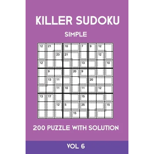 Killer Sudoku Simple 200 Puzzle With Solution Vol 6: Easy, Beginner Puzzle Book,9x9, 2 puzzles per page
