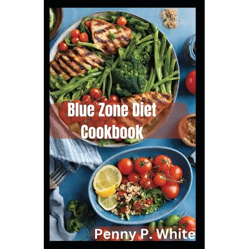 Blue Zone Diet Cookbook: Healthy Recipes for Longevity and Wellness