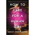 How to Care for a Human Girl
