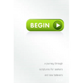 Begin: A Journey Through Scriptures for Seekers and New Believers
