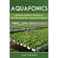 Aquaponics: A Guide To Setting Up Your Aquaponics System, Grow Fish and Vegetables, Aquaculture, Raise fish, Fisheries, Growing Vegetables