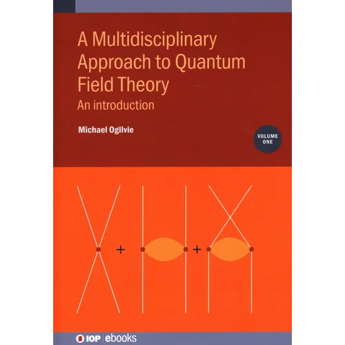 A Multidisciplinary Approach to Quantum Field Theory, Volume 1: An introduction