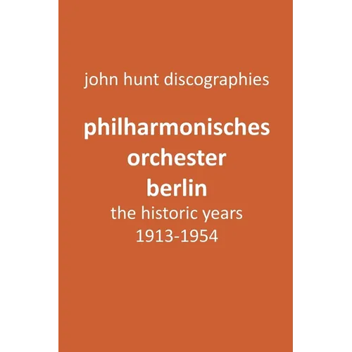 Philharmonisches Orchester Berlin, the historic years, 1913-1954. (Berlin Philharmonic Orchestra).