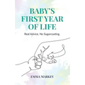 Baby's First Year of Life: Real Advice. No Sugarcoating.