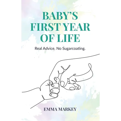 Baby's First Year of Life: Real Advice. No Sugarcoating.