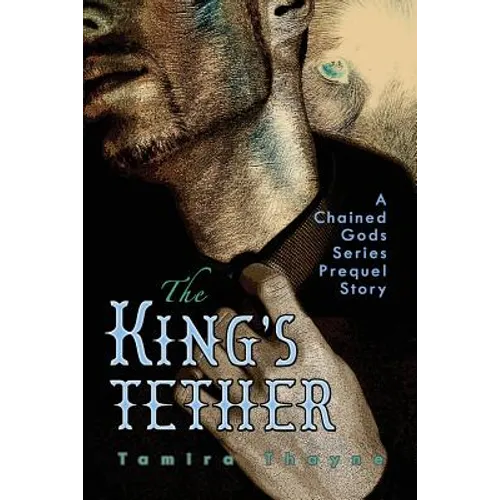 The King's Tether: A Chained Gods Series Prequel Story