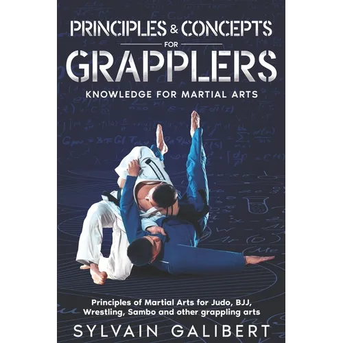 Principles and Concepts for Grapplers: Judo, BJJ, Wrestling and other grappling arts