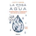 La Fosa de Agua: Desapariciones Y Feminicidios En El Río de Los Remedios / The Water Pit: Disappearances and Feminicide in the Remedios River
