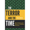 The Terror and the Time: Banal Violence and Trauma in Caribbean Discourse