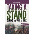 Taking a Stand During the War of 1812: A History Seeking Adventure
