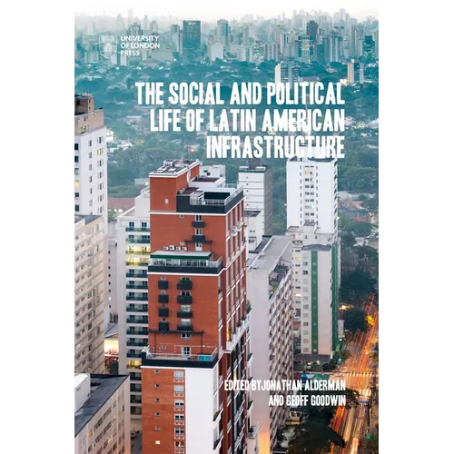 The Social and Political Life of Latin American Infrastructures