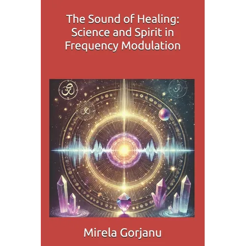 The Sound of Healing: Science and Spirit in Frequency Modulation
