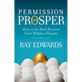 Permission to Prosper: How to Be Rich Beyond Your Wildest Dreams