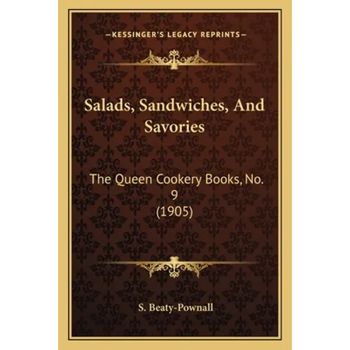 Salads, Sandwiches, and Savories: The Queen Cookery Books, No. 9 (1905)