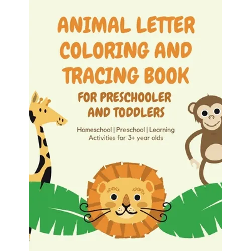 ANIMAL Letter Coloring and Tracing Book for Preschooler and Toddlers - Homeschool - Preschool - Learning Activities for 3+ year olds