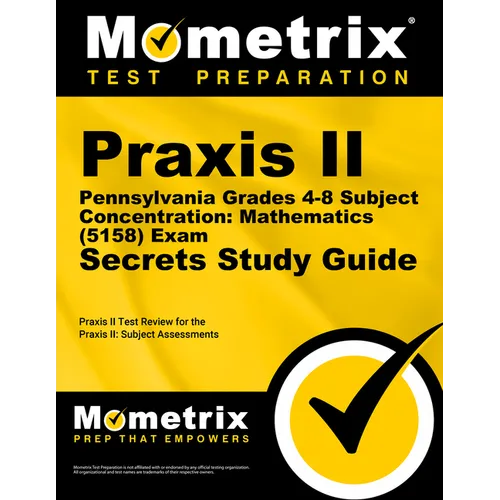 PRAXIS II Pennsylvania Grades 4-8 Subject Concentration: Mathematics (5158) Exam Secrets Study Guide: PRAXIS II Test Review for the PRAXIS II: Subject