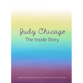 Judy Chicago: The Inside Story: From the Collections of Jordan D. Schnitzer and His Family Foundation