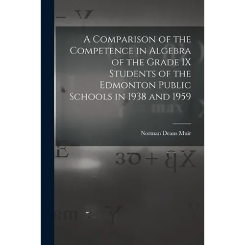 A Comparison of the Competence in Algebra of the Grade IX Students of the Edmonton Public Schools in 1938 and 1959