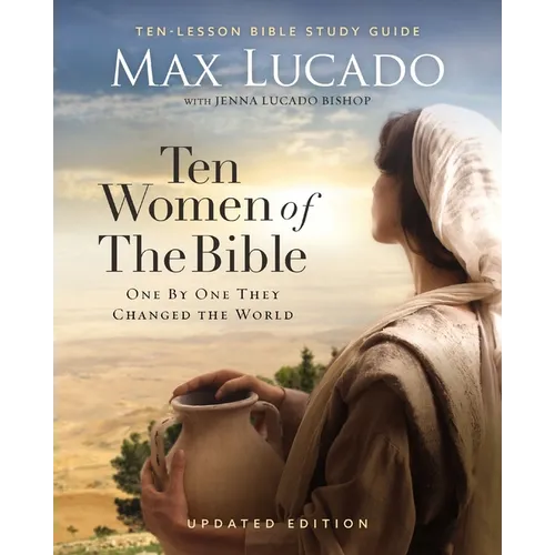 Ten Women of the Bible Updated Edition: How God Used Imperfect People to Change the World