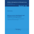 Bildung ALS Freie Selbsttatigkeit Oder Staatliche Schulorganisation?: Der Bruch in Wilhelm Von Humboldts Gesamtwerk - Eine Historische Kontextanalyse