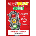 Red Yellow Green: Insights on Dating for Teens Parent Edition
