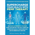Supercharge Your Health with PEMF Therapy: How Pulsed Electromagnetic Field (PEMF) Therapy Can Jumpstart Your Health, Banish Pain, Improve Sleep, and