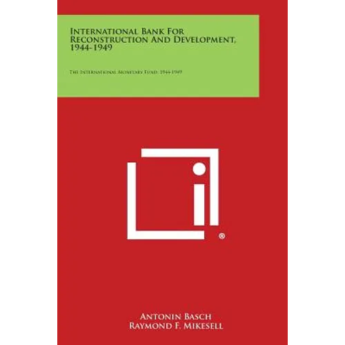 International Bank for Reconstruction and Development, 1944-1949: The International Monetary Fund, 1944-1949