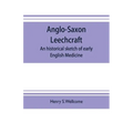 Anglo-Saxon leechcraft; an historical sketch of early English medicine