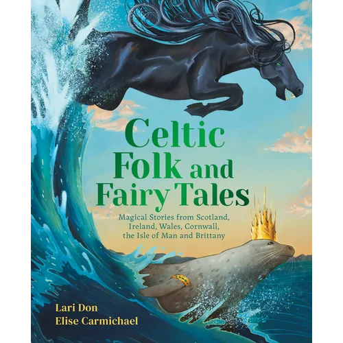 Celtic Folk and Fairy Tales: Magical Stories from Scotland, Ireland, Wales, Cornwall, the Isle of Man and Brittany