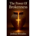 The Power Of Brokenness