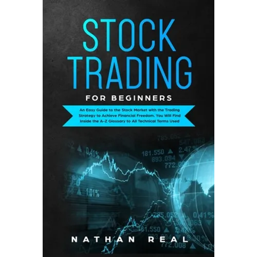 Stock Trading for Beginners: An Easy Guide to the Stock Market with the Trading Strategy to Achieve Financial Freedom. You Will Find Inside the A-Z