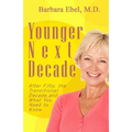 Younger Next Decade: After Fifty, the Transitional Decade, and What You Need to Know