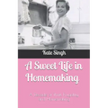 A Sweet Life in Homemaking: A Decade of Thrift, Frugality, and Homemaking