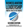 Business Aviation Leadership: From the Traits to the Trenches (2nd Edition)