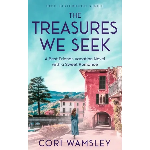 The Treasures We Seek: A Best Friends Vacation Novel with a Sweet Romance