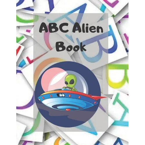 ABC Alien Book: Alphabet Handwriting Practice workbook for kids: Practice for Kids with Pen Control, Line Tracing, Letters, and More!